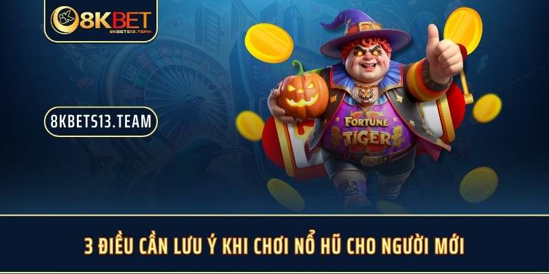 3 điều cần lưu ý khi chơi nổ hũ cho người mới