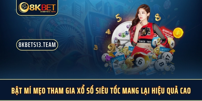 Bật mí mẹo tham gia xổ số siêu tốc mang lại hiệu quả cao