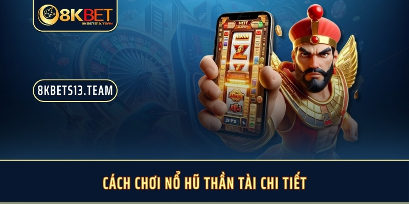 Cách chơi nổ hũ thần tài chi tiết