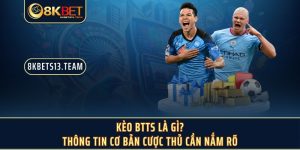 Kèo Btts Là Gì? Thông Tin Cơ Bản Cược Thủ Cần Nắm Rõ