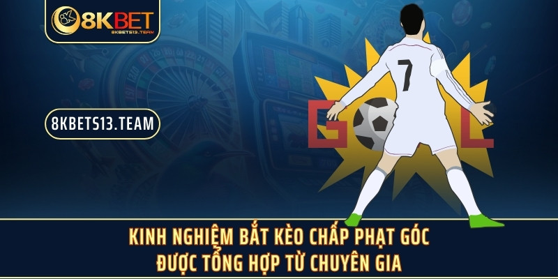 Kinh nghiệm bắt kèo chấp phạt góc được tổng hợp từ chuyên gia