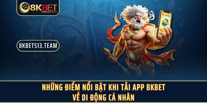 Những điểm nổi bật khi tải app 8KBET về di động cá nhân