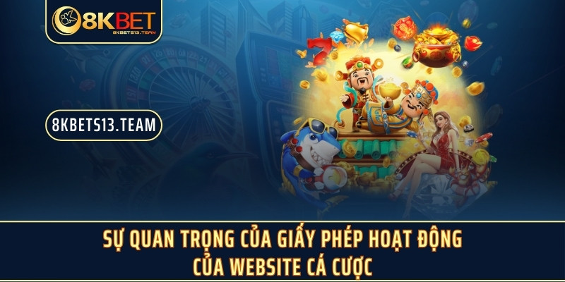 Sự quan trọng của giấy phép hoạt động của website cá cược