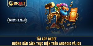 Tải App 8KBET - Hướng Dẫn Cách Thực Hiện trên Android Và iOS